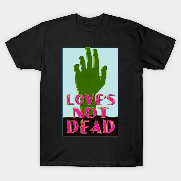 Love's Not Dead T-Shirt by Tatiyanawolf